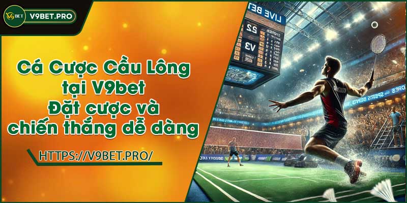 Cá Cược Cầu Lông tại V9bet | Đặt cược và chiến thắng dễ dàng