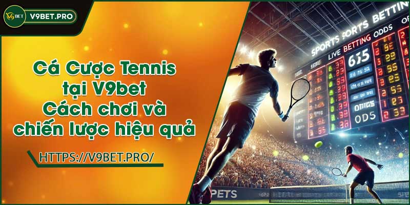 Cá Cược Tennis tại V9bet | Cách chơi và chiến lược hiệu quả