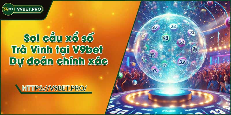 Soi cầu xổ số Trà Vinh tại V9bet | Dự đoán chính xác